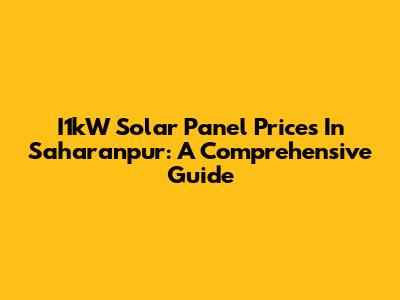 I1kW Solar Panel Prices In Saharanpur: A Comprehensive Guide