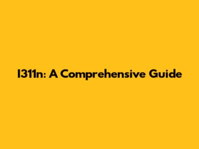 I311n: A Comprehensive Guide