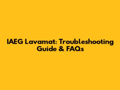 IAEG Lavamat: Troubleshooting Guide & FAQs
