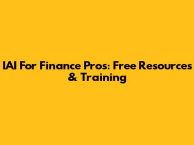 IAI For Finance Pros: Free Resources & Training