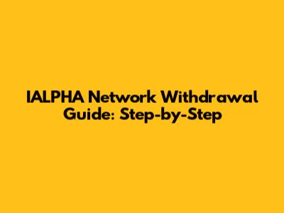 IALPHA Network Withdrawal Guide: Step-by-Step