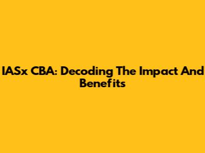 IASx CBA: Decoding The Impact And Benefits