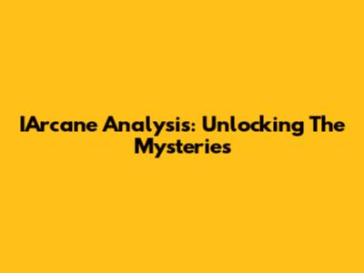 IArcane Analysis: Unlocking The Mysteries