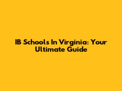 IB Schools In Virginia: Your Ultimate Guide