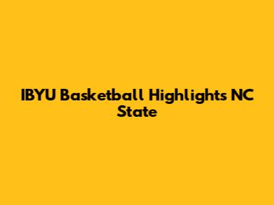 IBYU Basketball Highlights NC State