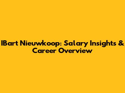 IBart Nieuwkoop: Salary Insights & Career Overview
