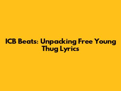 ICB Beats: Unpacking "Free Young Thug" Lyrics