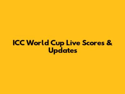 ICC World Cup Live Scores & Updates