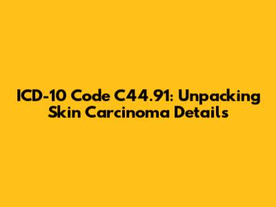 ICD-10 Code C44.91: Unpacking Skin Carcinoma Details