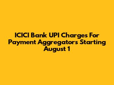 ICICI Bank UPI Charges For Payment Aggregators Starting August 1