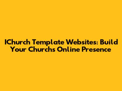 IChurch Template Websites: Build Your Church's Online Presence