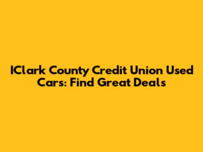 IClark County Credit Union Used Cars: Find Great Deals