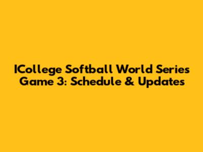 ICollege Softball World Series Game 3: Schedule & Updates