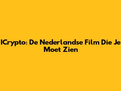 ICrypto: De Nederlandse Film Die Je Moet Zien