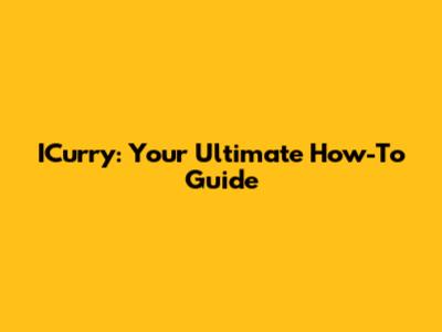 ICurry: Your Ultimate How-To Guide