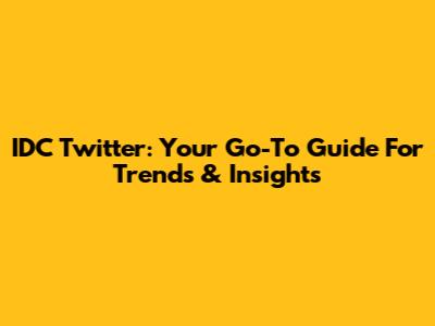 IDC Twitter: Your Go-To Guide For Trends & Insights