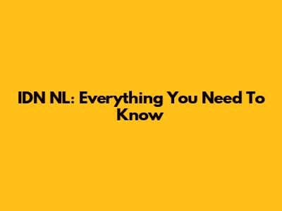IDN NL: Everything You Need To Know