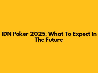 IDN Poker 2025: What To Expect In The Future