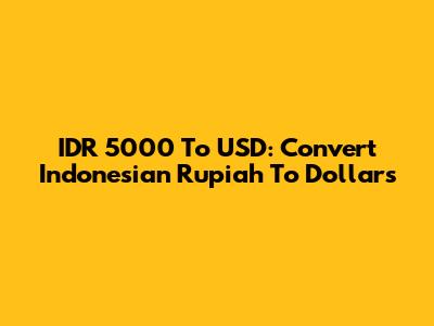 IDR 5000 To USD: Convert Indonesian Rupiah To Dollars
