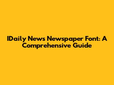 IDaily News Newspaper Font: A Comprehensive Guide