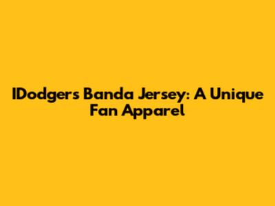 IDodgers Banda Jersey: A Unique Fan Apparel