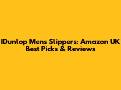 IDunlop Men's Slippers: Amazon UK Best Picks & Reviews