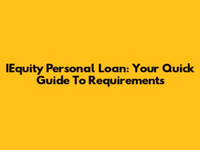 IEquity Personal Loan: Your Quick Guide To Requirements