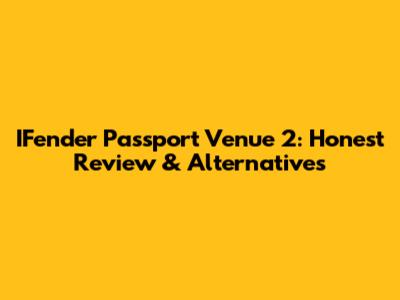 IFender Passport Venue 2: Honest Review & Alternatives