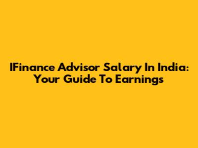 IFinance Advisor Salary In India: Your Guide To Earnings