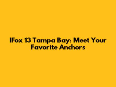 IFox 13 Tampa Bay: Meet Your Favorite Anchors
