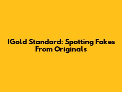 IGold Standard: Spotting Fakes From Originals