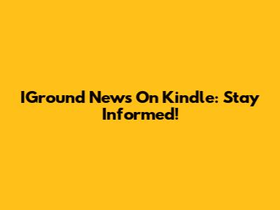 IGround News On Kindle: Stay Informed!