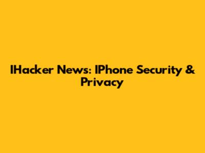 IHacker News: IPhone Security & Privacy