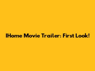 IHome Movie Trailer: First Look!