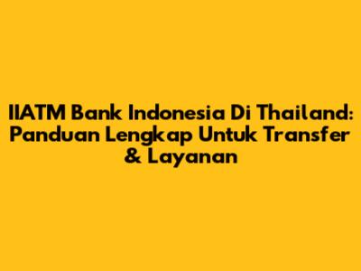 IIATM Bank Indonesia Di Thailand: Panduan Lengkap Untuk Transfer & Layanan