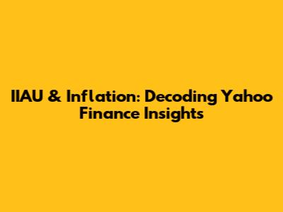 IIAU & Inflation: Decoding Yahoo Finance Insights