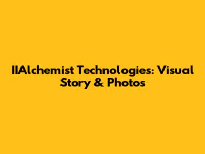 IIAlchemist Technologies: Visual Story & Photos