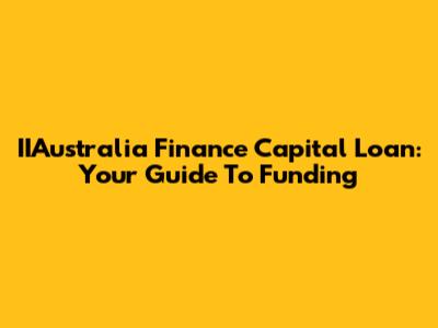 IIAustralia Finance Capital Loan: Your Guide To Funding
