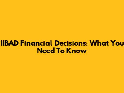 IIBAD Financial Decisions: What You Need To Know
