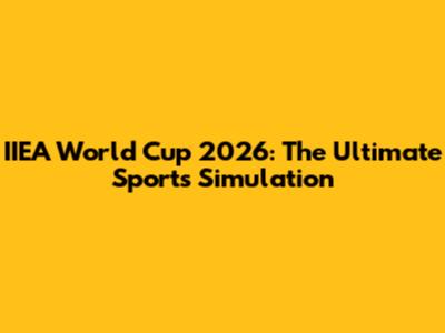 IIEA World Cup 2026: The Ultimate Sports Simulation
