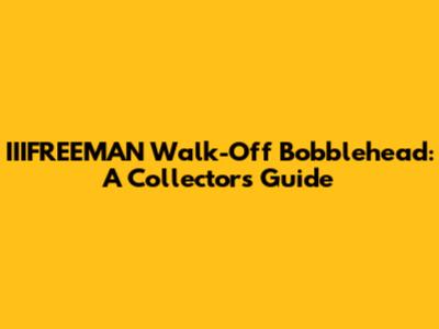 IIIFREEMAN Walk-Off Bobblehead: A Collector's Guide