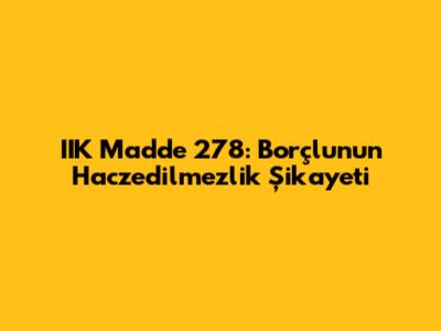 IIK Madde 278: Borçlunun Haczedilmezlik Şikayeti