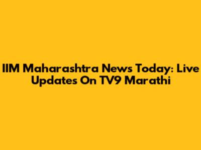 IIM Maharashtra News Today: Live Updates On TV9 Marathi