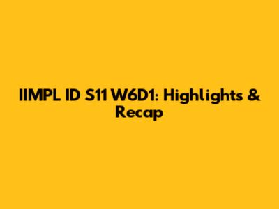 IIMPL ID S11 W6D1: Highlights & Recap