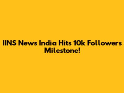 IINS News India Hits 10k Followers Milestone!