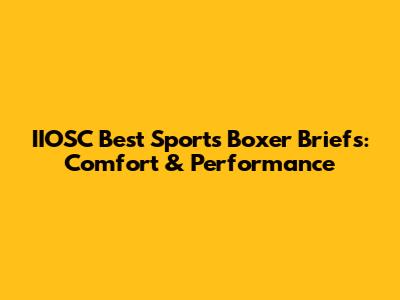 IIOSC Best Sports Boxer Briefs: Comfort & Performance