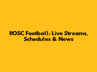 IIOSC Football: Live Streams, Schedules & News