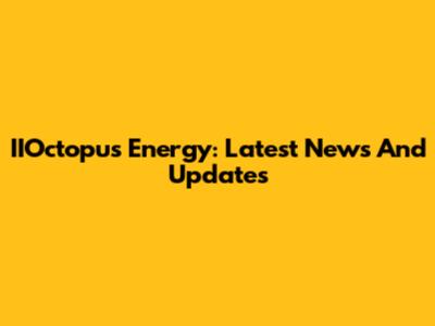 IIOctopus Energy: Latest News And Updates