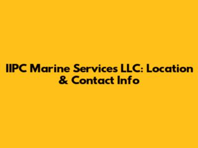 IIPC Marine Services LLC: Location & Contact Info