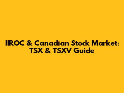 IIROC & Canadian Stock Market: TSX & TSXV Guide